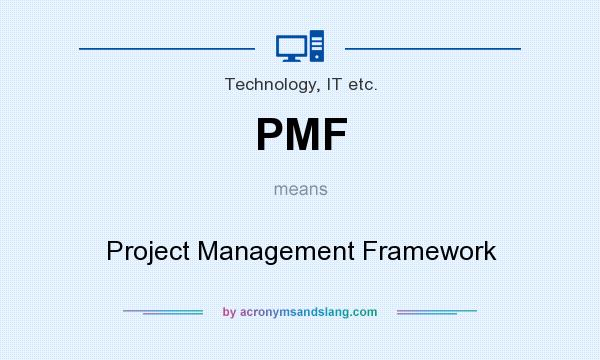 What does PMF mean? It stands for Project Management Framework