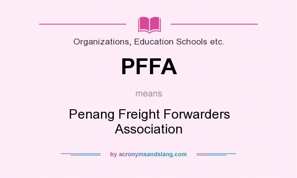 What does PFFA mean? It stands for Penang Freight Forwarders Association