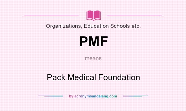 What does PMF mean? It stands for Pack Medical Foundation