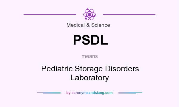 What does PSDL mean? It stands for Pediatric Storage Disorders Laboratory