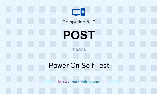 What does POST mean? It stands for Power On Self Test
