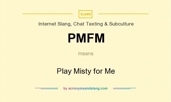 What does PMFM mean? It stands for Play Misty for Me