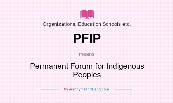 What does PFIP mean? It stands for Permanent Forum for Indigenous Peoples