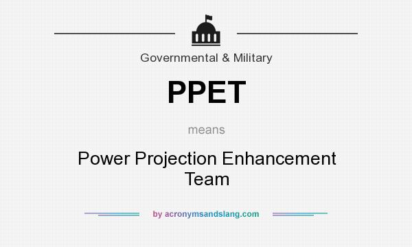 What does PPET mean? It stands for Power Projection Enhancement Team