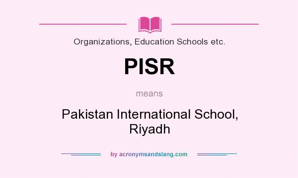 What does PISR mean? It stands for Pakistan International School, Riyadh