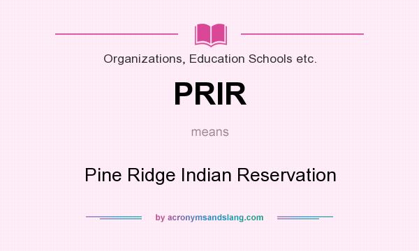 What does PRIR mean? It stands for Pine Ridge Indian Reservation