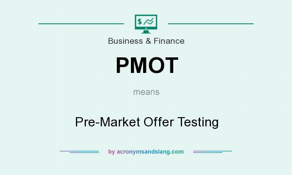 What does PMOT mean? It stands for Pre-Market Offer Testing