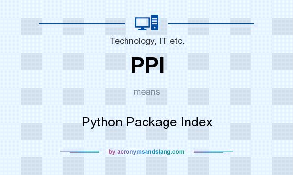 What does PPI mean? It stands for Python Package Index