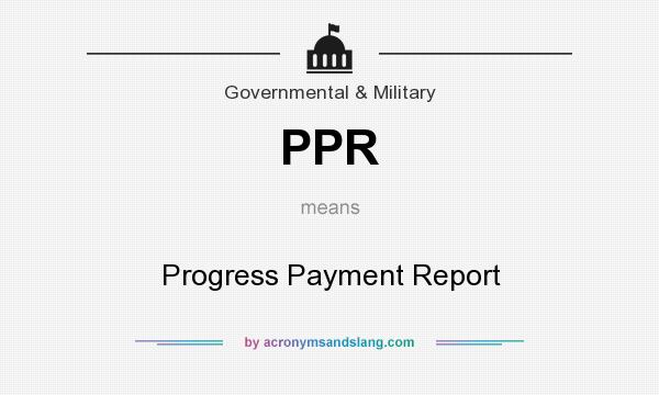 What does PPR mean? It stands for Progress Payment Report
