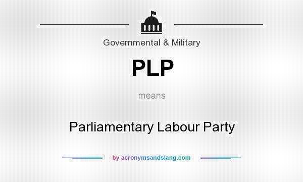 What does PLP mean? It stands for Parliamentary Labour Party
