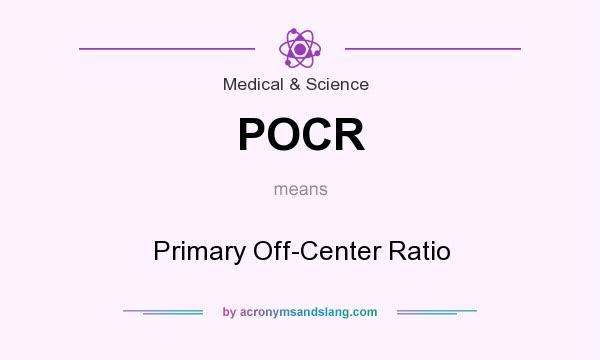 What does POCR mean? It stands for Primary Off-Center Ratio