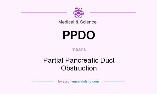 What does PPDO mean? It stands for Partial Pancreatic Duct Obstruction
