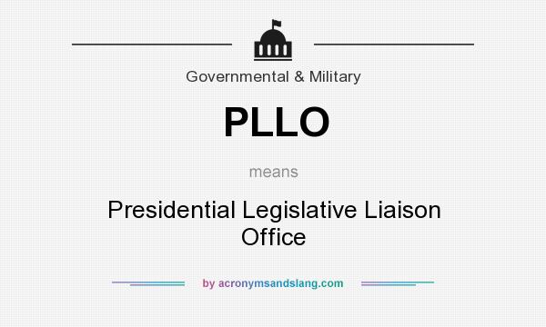 What does PLLO mean? It stands for Presidential Legislative Liaison Office