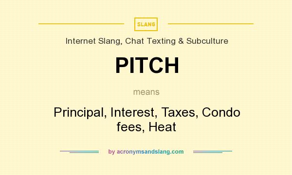 What does PITCH mean? It stands for Principal, Interest, Taxes, Condo fees, Heat