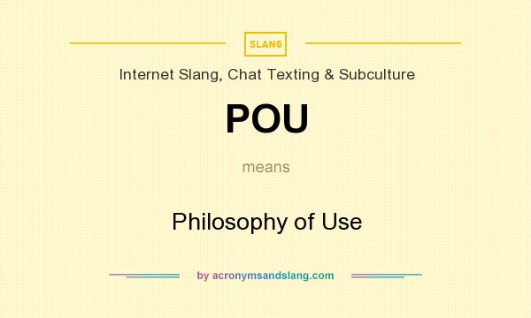 What does POU mean? It stands for Philosophy of Use