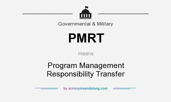 What does PMRT mean? It stands for Program Management Responsibility Transfer