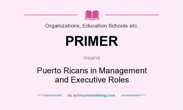 What does PRIMER mean? It stands for Puerto Ricans in Management and Executive Roles