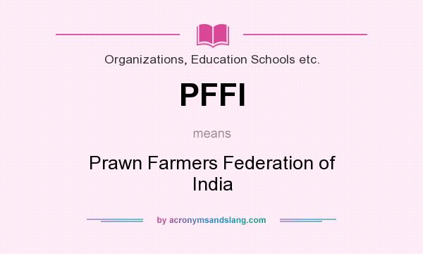What does PFFI mean? It stands for Prawn Farmers Federation of India