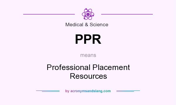 What does PPR mean? It stands for Professional Placement Resources