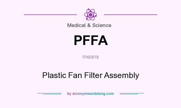 What does PFFA mean? It stands for Plastic Fan Filter Assembly