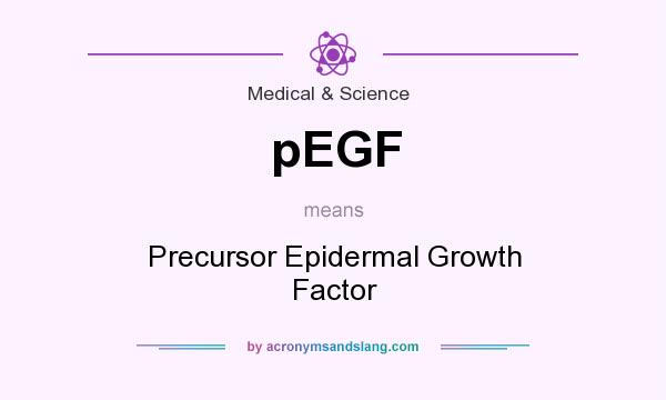 What does pEGF mean? It stands for Precursor Epidermal Growth Factor