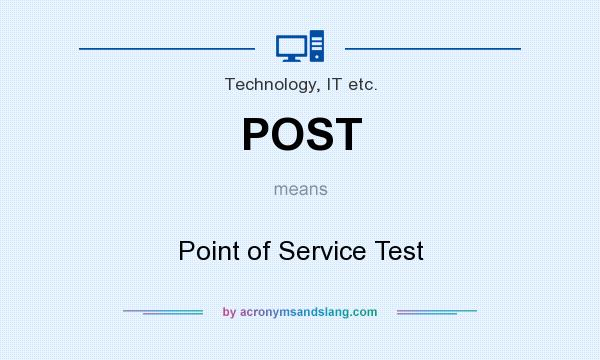 What does POST mean? It stands for Point of Service Test
