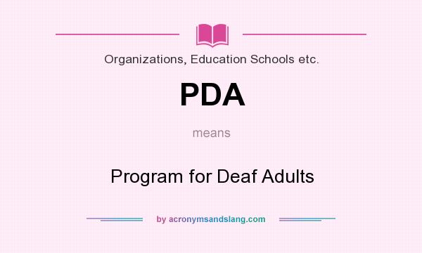 What does PDA mean? It stands for Program for Deaf Adults