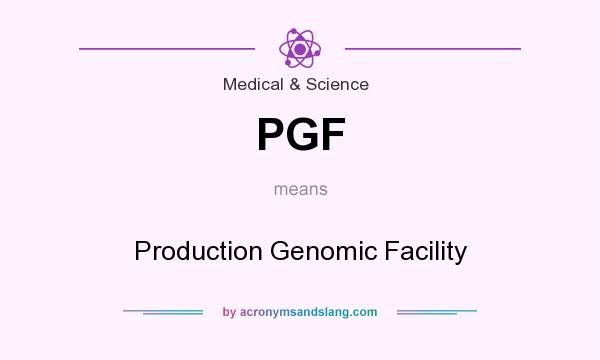 What does PGF mean? It stands for Production Genomic Facility