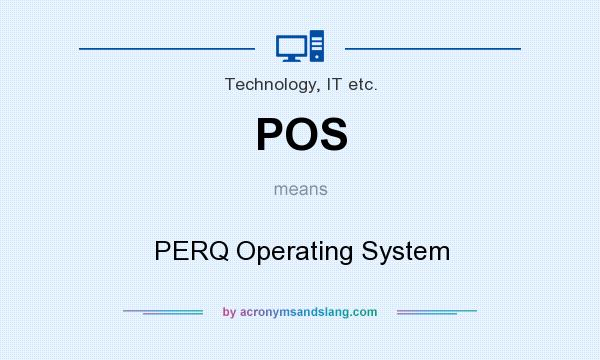 What does POS mean? It stands for PERQ Operating System