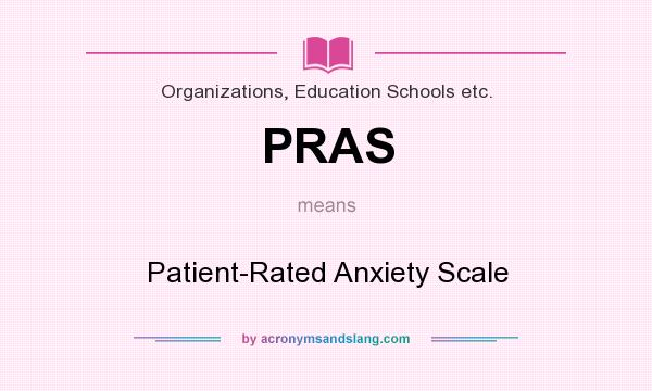 What does PRAS mean? It stands for Patient-Rated Anxiety Scale