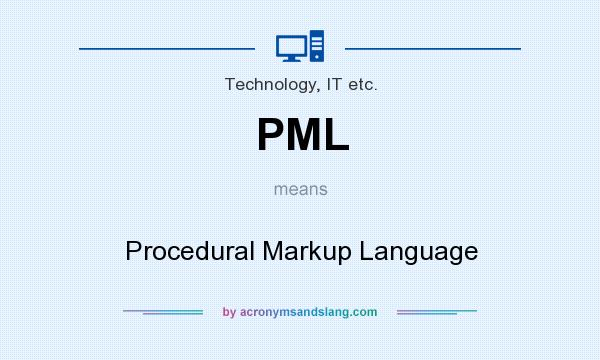 What does PML mean? It stands for Procedural Markup Language