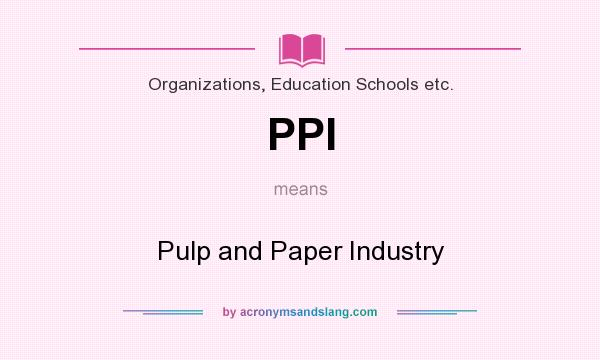 What does PPI mean? It stands for Pulp and Paper Industry