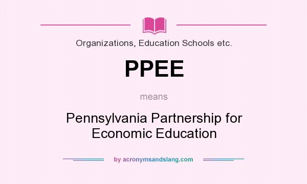 What does PPEE mean? It stands for Pennsylvania Partnership for Economic Education