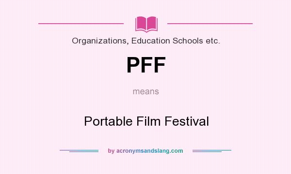 What does PFF mean? It stands for Portable Film Festival