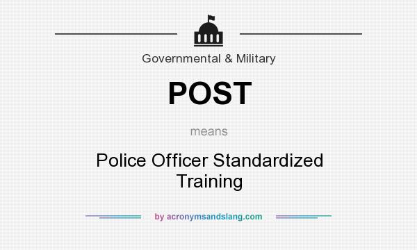 What does POST mean? It stands for Police Officer Standardized Training