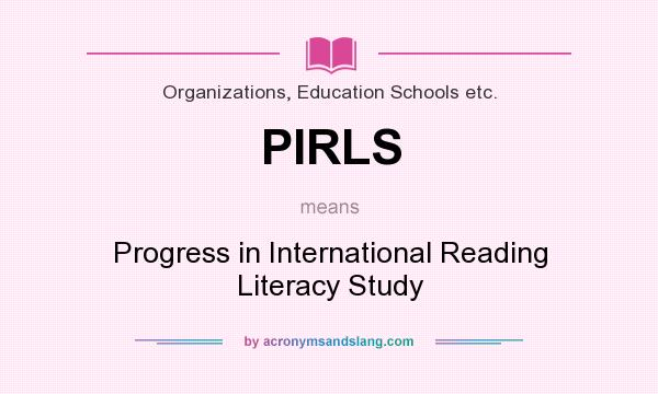 What does PIRLS mean? It stands for Progress in International Reading Literacy Study