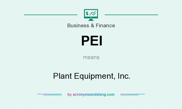 What does PEI mean? It stands for Plant Equipment, Inc.