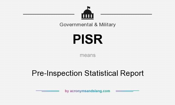 What does PISR mean? It stands for Pre-Inspection Statistical Report