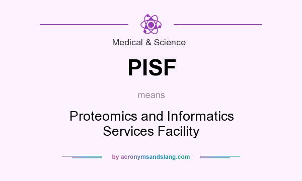 What does PISF mean? It stands for Proteomics and Informatics Services Facility