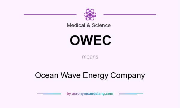 What does OWEC mean? It stands for Ocean Wave Energy Company