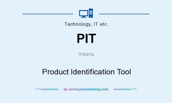 What does PIT mean? It stands for Product Identification Tool