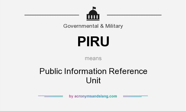 What does PIRU mean? It stands for Public Information Reference Unit
