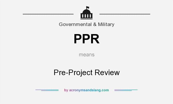 What does PPR mean? It stands for Pre-Project Review
