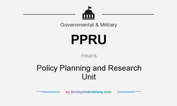 What does PPRU mean? It stands for Policy Planning and Research Unit