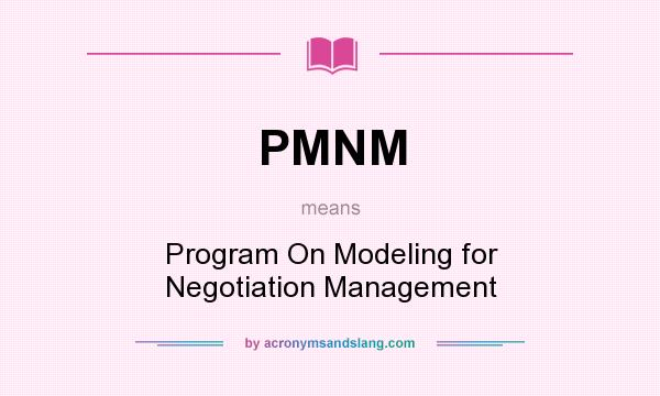 What does PMNM mean? It stands for Program On Modeling for Negotiation Management