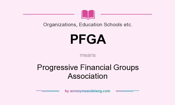 What does PFGA mean? It stands for Progressive Financial Groups Association