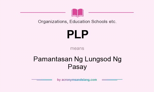What does PLP mean? It stands for Pamantasan Ng Lungsod Ng Pasay