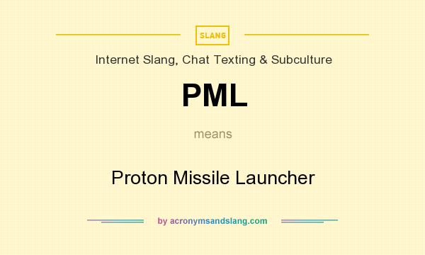 What does PML mean? It stands for Proton Missile Launcher