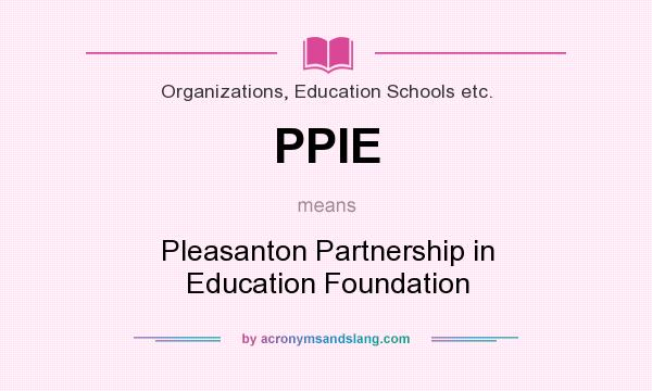 What does PPIE mean? It stands for Pleasanton Partnership in Education Foundation