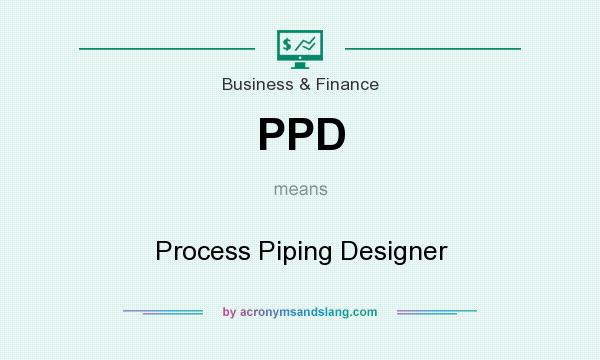 What does PPD mean? It stands for Process Piping Designer